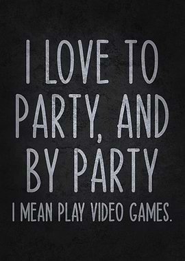 I Love to Party, and by Party, I Mean Play Games