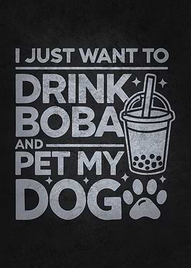 Drink Boba and Pet My Dog