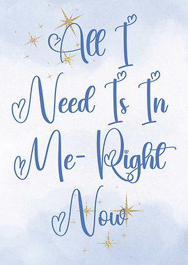 All I Need Is In Me Right Now