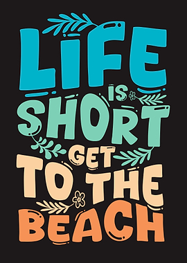 Life is Short Get to the Beach