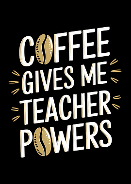 Coffee Gives Me Teacher