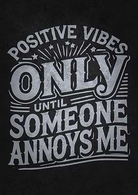 Positive Vibes Only (Until Someone Annoys Me)