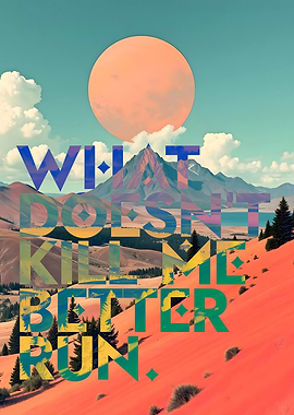 What Doesn't Kill Me Better Run