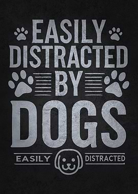 Easily Distracted by Dogs, Funny Dog Lover