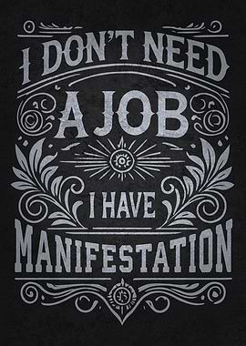 Funny I Don't Need a Job. I Have Manifestation