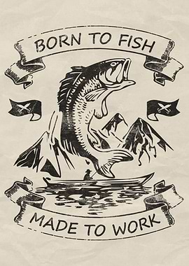 Born to Fish, Made to Work Funny Fishing Poster