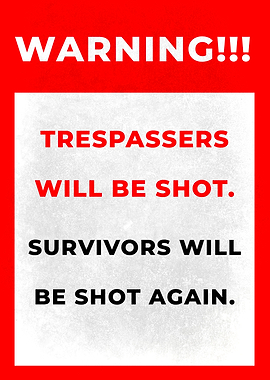 Trespassers Will Be Shot Warning Sign