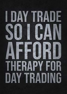 Day Trade So I Can Afford Therapy for Day Trading