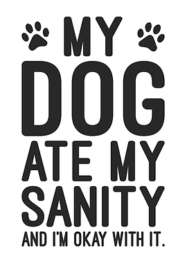 Funny Dog Lover Quote My Dog Ate My Sanity