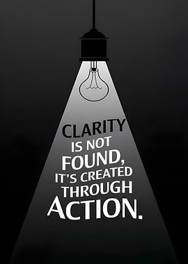 Clarity Through Action