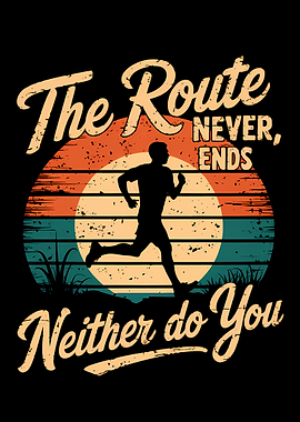 The Route Never Ends, Neither Do You - Running Motivation