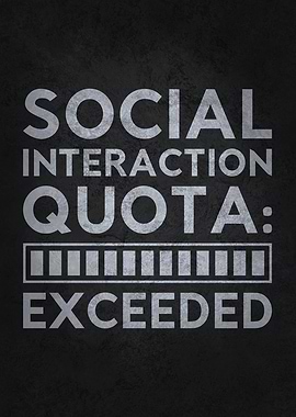 Social Interaction Quota Exceeded, Funny Introvert & Anti-Social Humor