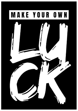 Make Your Own Luck