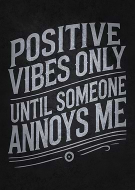 Positive Vibes Only (Until Someone Annoys Me)