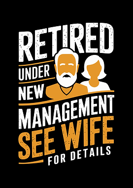 Retired Under New Management See Wife For Details
