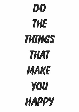 Do The Things That Make You Happy