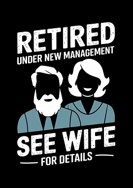 Retired Under New Management See Wife For Details