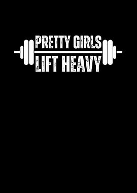 Pretty Girls Lift Heavy
