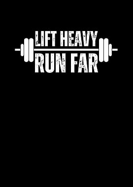 Lift Heavy Run Far