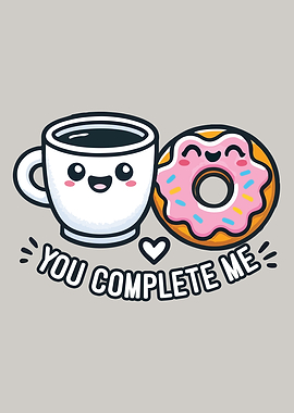 Funny Couples, You Complete Me – Cute Coffee & Donut