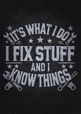 I Fix Stuff and I Know Things, Funny Mechanic Engineer Humor