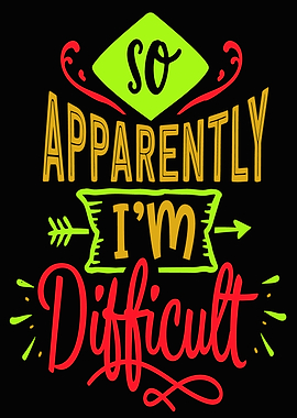 So Apparently I'm Difficult