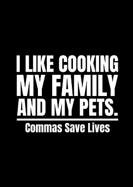 I like cooking my family and my pets