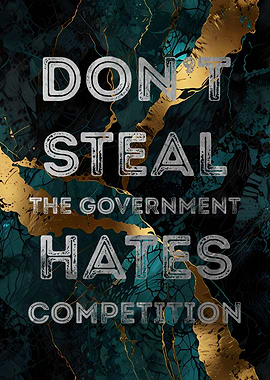 Don't Steal - Government Hates Competition
