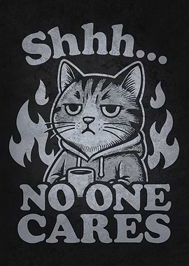 Shhh... No One Cares, Sarcastic Funny Cat Mood