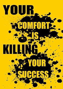Comfort Kills Success