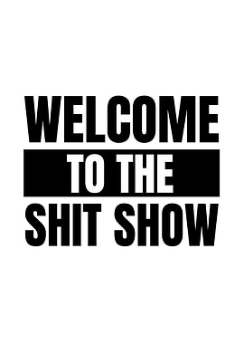 Welcome to the Shit Show