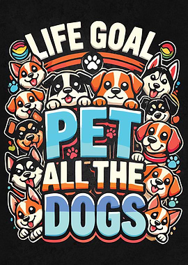 Funny Dog Lover Life Goal Pet All The Dogs