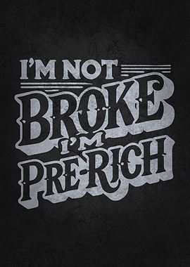 I'm Not Broke I'm Pre-Rich – Funny Hustler Mindset