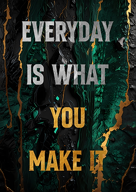 Everyday is What You Make It