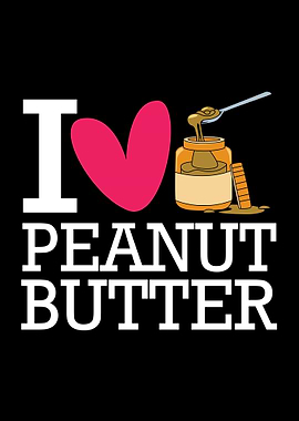 I Love Peanut Butter