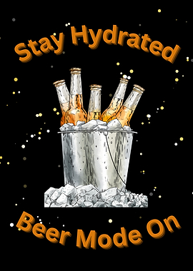 Stay Hydrated Beer Mode On
