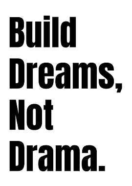 Build Dreams, Not Drama