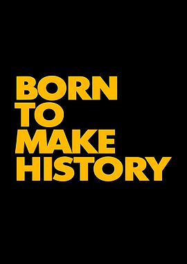 Born to Make History