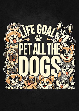 Funny Dog Lover Life Goal Pet All The Dogs Quote