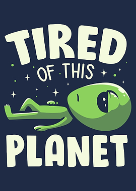 Tired of This Planet Alien