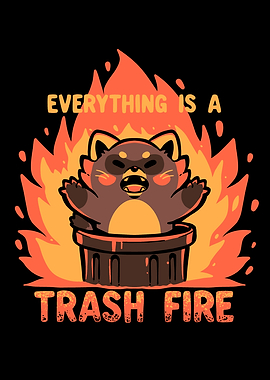 Everything is a Trash Fire