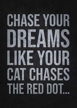 Chase Dreams Like Cat Chases Red Dot Funny Motivation