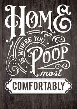 Home is Where You Poop Comfortably Sign