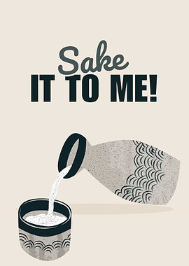 Sake It To Me!