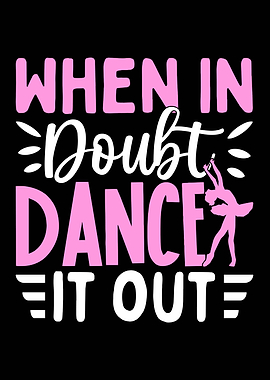 When In Doubt Dance It Out