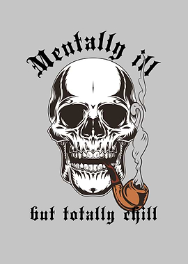 Mentally Ill, But Totally Chill Skull Smoking Pipe Rocker Design