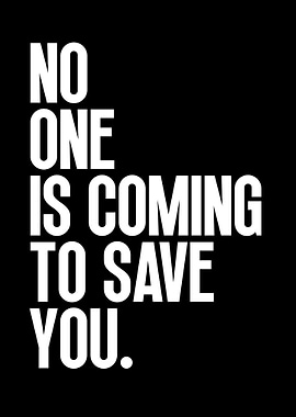No One Is Coming To Save You