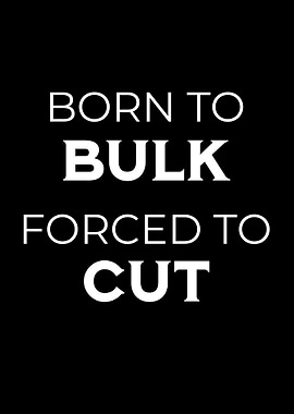 Born to Bulk Forced to Cut Gym Motivation Bodybuilding