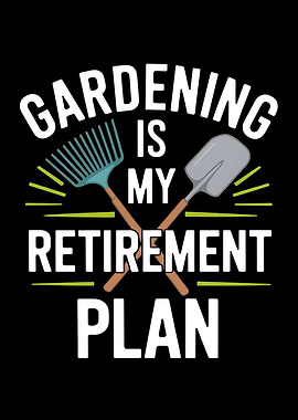 Gardening Is My Retirement