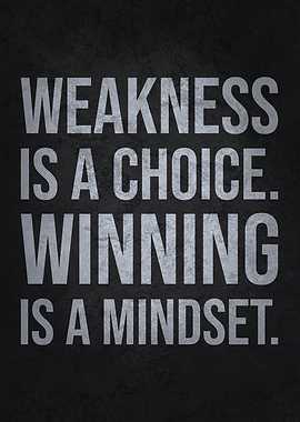 Weakness is a Choice, Winning Is A Mindset